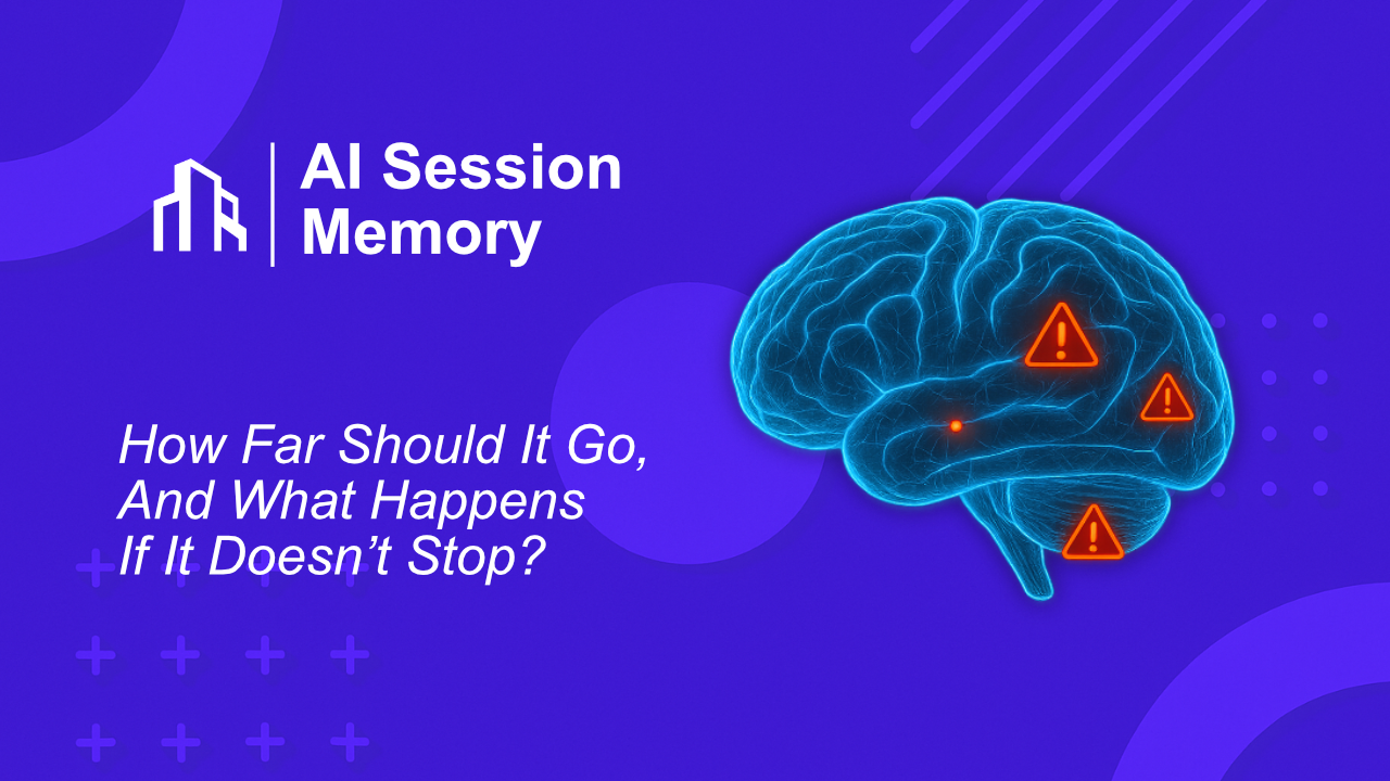 AI Session Memory: How Far Should It Go, And What Happens If It Doesn’t Stop?