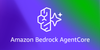 Amazon Bedrock AgentCore: Secure, Scalable AI Agents for Enterprise