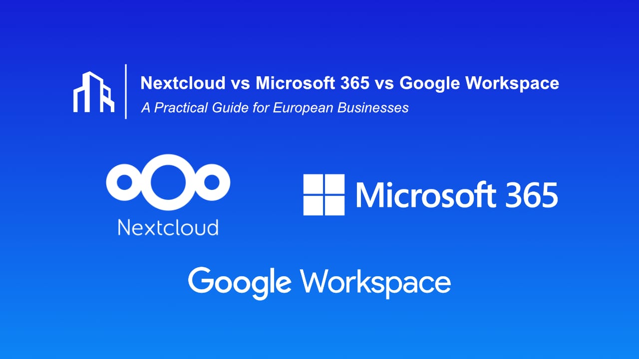 Comparison of Nextcloud vs Microsoft 365 vs Google Workspace for European businesses