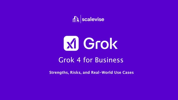 Grok 4 for Business: Strengths, Risks, and Real-World Use Cases